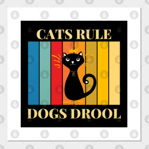Cats rule dogs drool Funny cat Cats Rule Dogs Drool Posters and Art